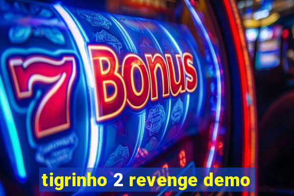 tigrinho 2 revenge demo